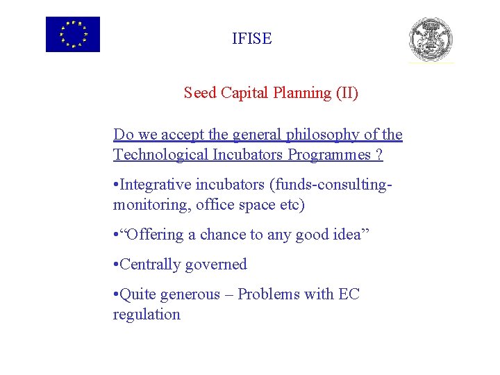 IFISE Seed Capital Planning (II) Do we accept the general philosophy of the Technological