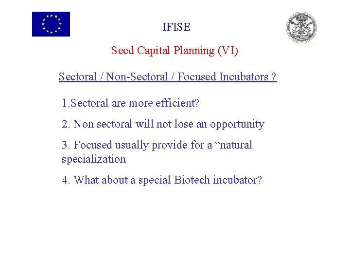 IFISE Seed Capital Planning (VI) Sectoral / Non-Sectoral / Focused Incubators ? 1. Sectoral