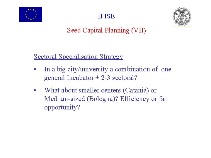 IFISE Seed Capital Planning (VII) Sectoral Specialisation Strategy • In a big city/university a