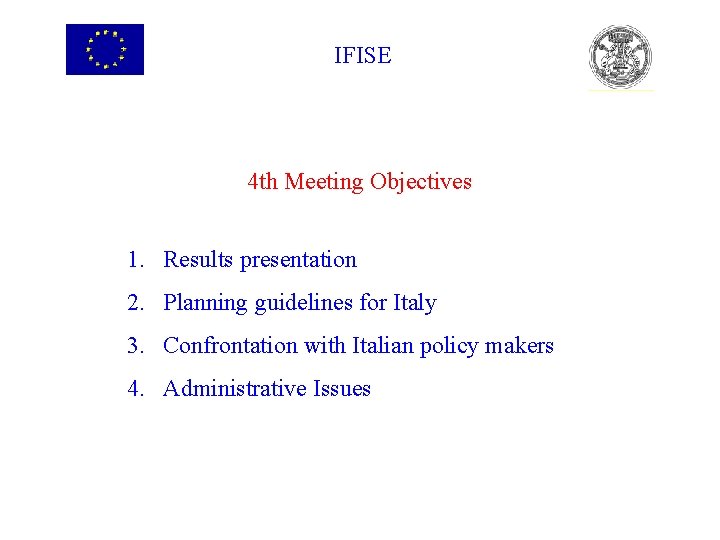 IFISE 4 th Meeting Objectives 1. Results presentation 2. Planning guidelines for Italy 3.