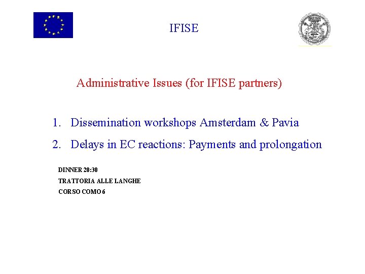 IFISE Administrative Issues (for IFISE partners) 1. Dissemination workshops Amsterdam & Pavia 2. Delays