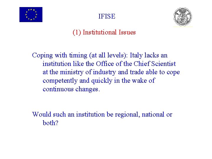 IFISE (1) Institutional Issues Coping with timing (at all levels): Italy lacks an institution