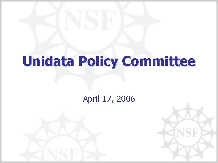 Unidata Policy Committee April 17, 2006 