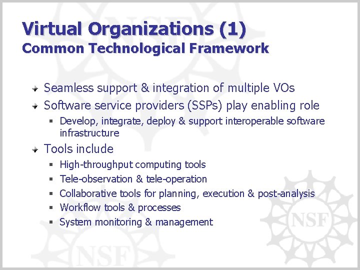 Virtual Organizations (1) Common Technological Framework Seamless support & integration of multiple VOs Software