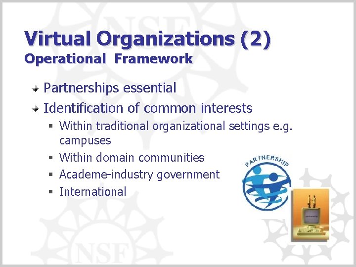 Virtual Organizations (2) Operational Framework Partnerships essential Identification of common interests § Within traditional