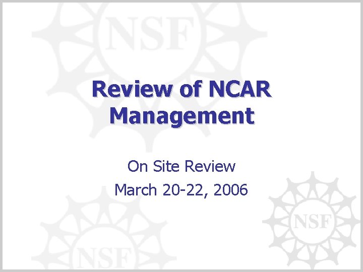 Review of NCAR Management On Site Review March 20 -22, 2006 