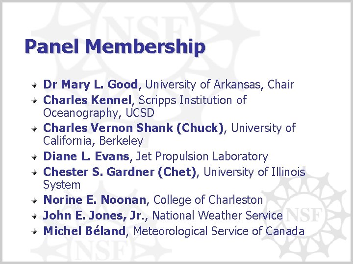 Panel Membership Dr Mary L. Good, University of Arkansas, Chair Charles Kennel, Scripps Institution