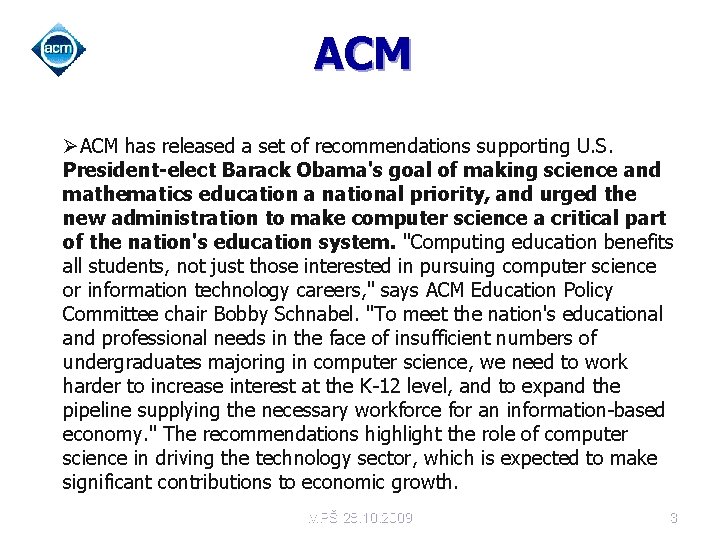 ACM ØACM has released a set of recommendations supporting U. S. President-elect Barack Obama's