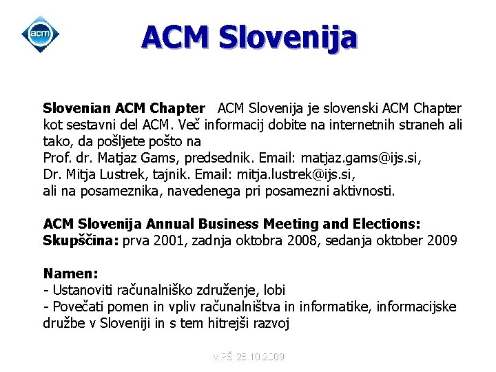ACM Slovenija Slovenian ACM Chapter ACM Slovenija je slovenski ACM Chapter kot sestavni del