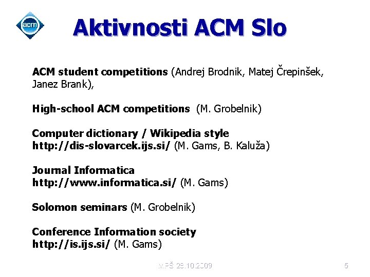 Aktivnosti ACM Slo ACM student competitions (Andrej Brodnik, Matej Črepinšek, Janez Brank), High-school ACM