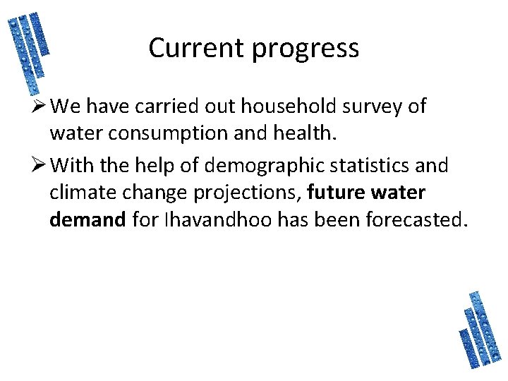 Current progress Ø We have carried out household survey of water consumption and health.