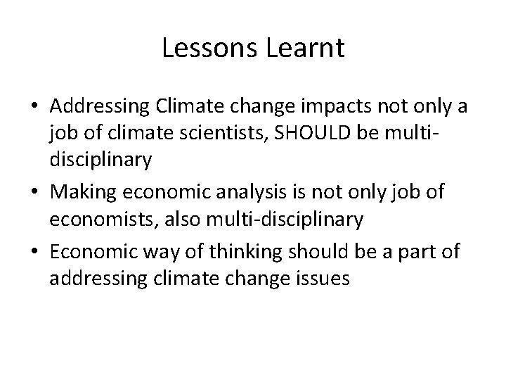 Lessons Learnt • Addressing Climate change impacts not only a job of climate scientists,