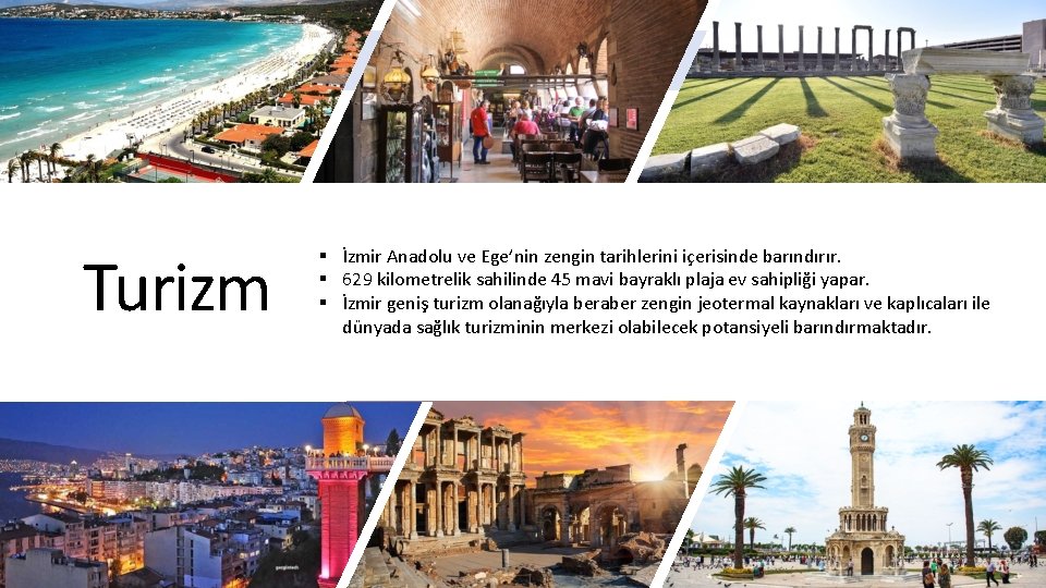 Turizm § İzmir Anadolu ve Ege’nin zengin tarihlerini içerisinde barındırır. § 629 kilometrelik sahilinde