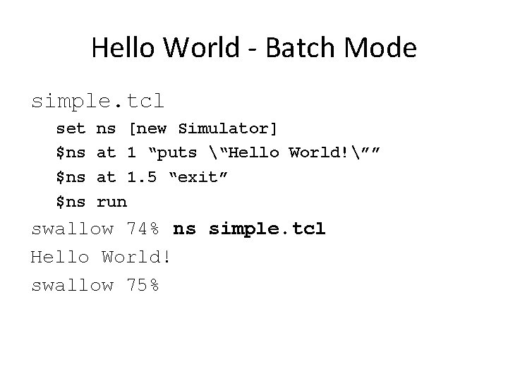Hello World - Batch Mode simple. tcl set $ns $ns ns [new Simulator] at