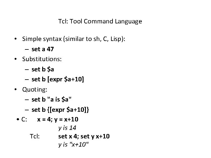 Tcl: Tool Command Language • Simple syntax (similar to sh, C, Lisp): – set