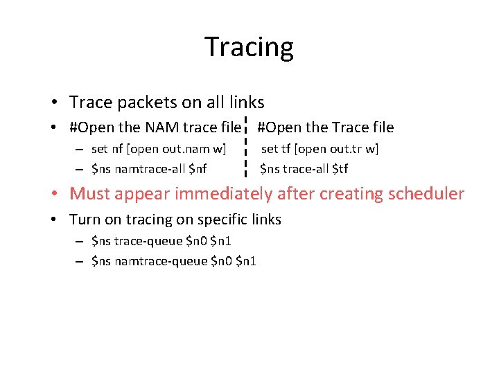 Tracing • Trace packets on all links • #Open the NAM trace file #Open