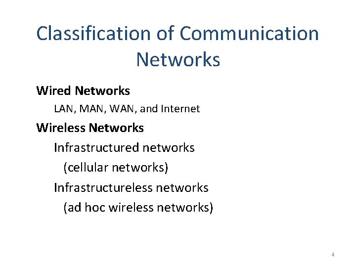 Classification of Communication Networks Wired Networks LAN, MAN, WAN, and Internet Wireless Networks Infrastructured