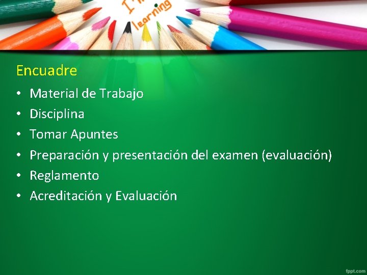 Encuadre • • • Material de Trabajo Disciplina Tomar Apuntes Preparación y presentación del