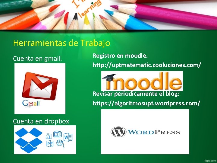 Herramientas de Trabajo Cuenta en gmail. Registro en moodle. http: //uptmatematic. zooluciones. com/ Revisar