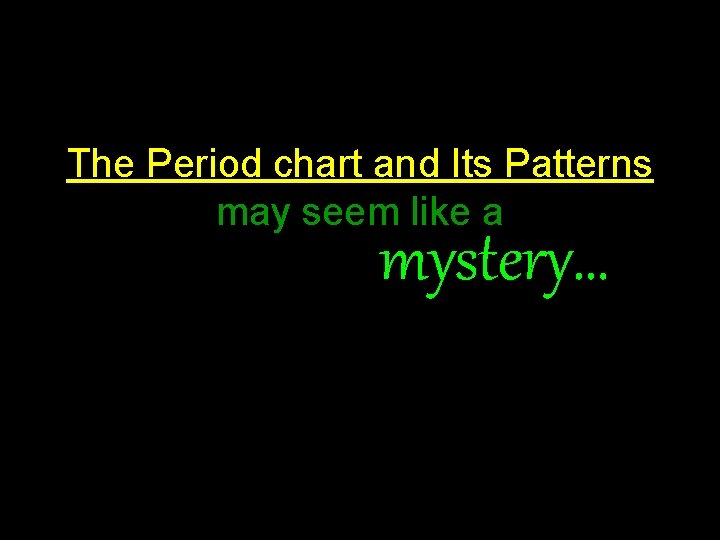 The Period chart and Its Patterns may seem like a mystery… The Period chart and Its Patterns may seem like a mystery…