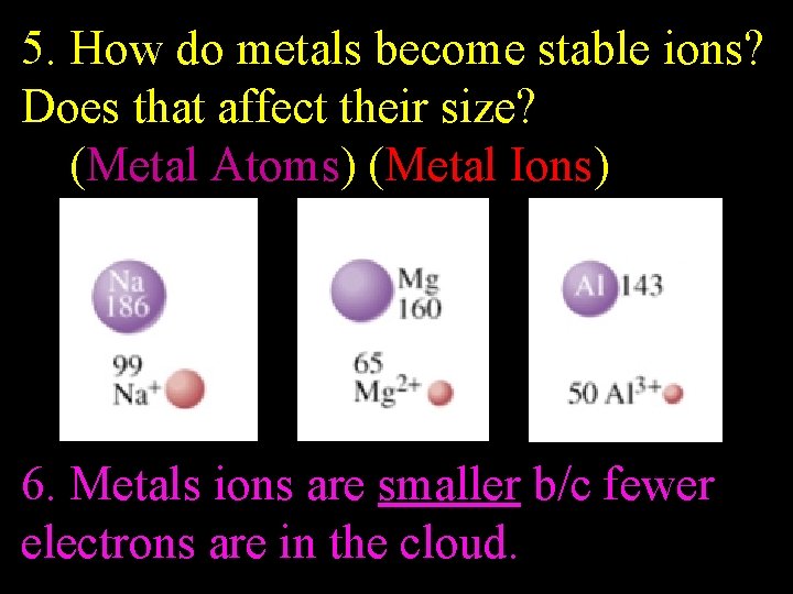 Why? ions? 5. How do metals become stable Does that affect their size? (Metal Why? ions? 5. How do metals become stable Does that affect their size? (Metal