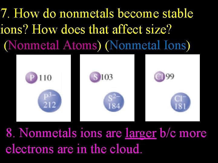 Why? 7. How do nonmetals become stable ions? How does that affect size? (Nonmetal Why? 7. How do nonmetals become stable ions? How does that affect size? (Nonmetal