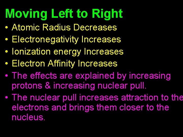 Moving Left to Right • • • Atomic Radius Decreases Electronegativity Increases Ionization energy Moving Left to Right • • • Atomic Radius Decreases Electronegativity Increases Ionization energy