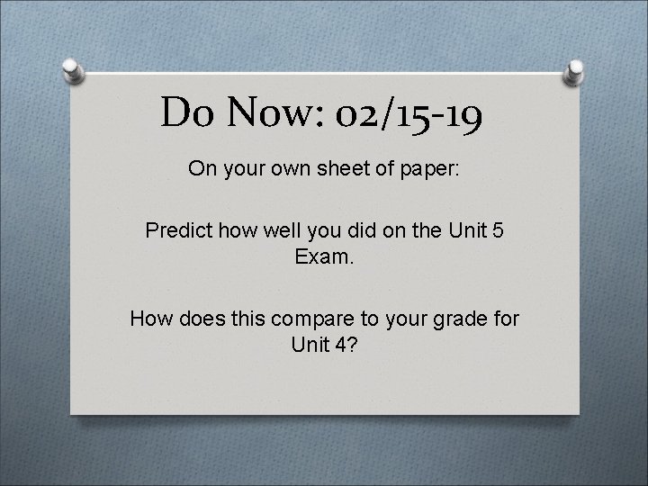 Do Now: 02/15 -19 On your own sheet of paper: Predict how well you