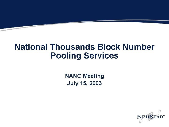 National Thousands Block Number Pooling Services NANC Meeting July 15, 2003 