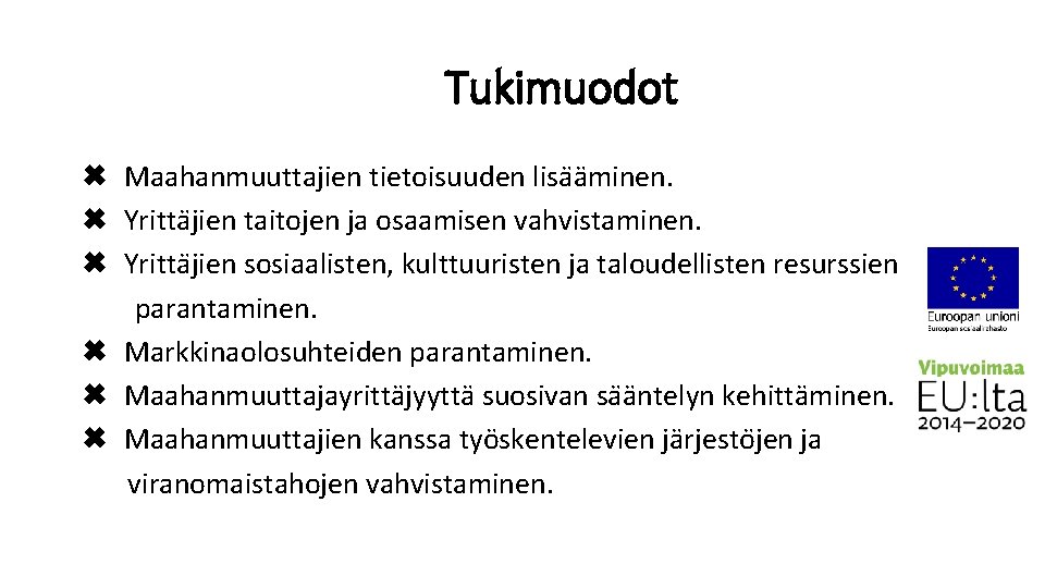 Tukimuodot ✖ Maahanmuuttajien tietoisuuden lisa a minen. ✖ Yritta jien taitojen ja osaamisen vahvistaminen.