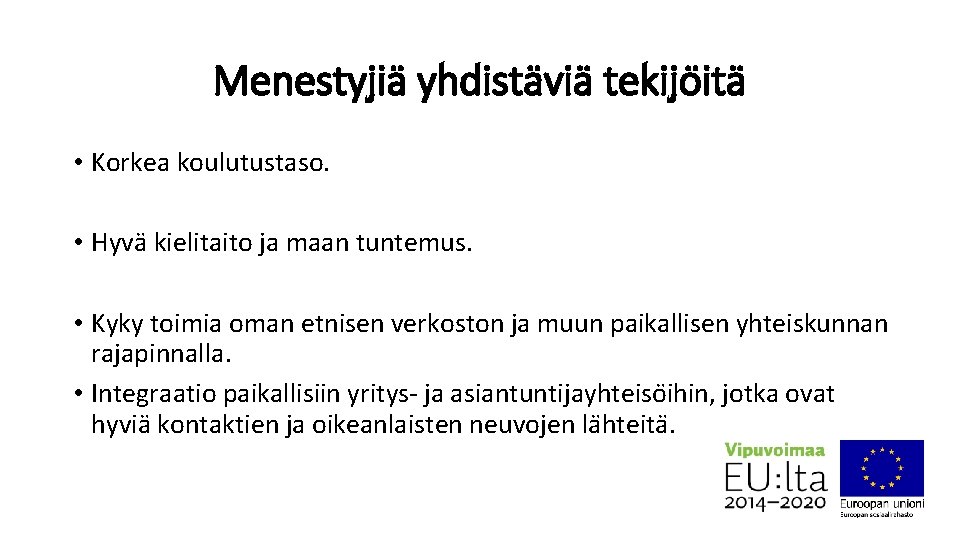 Menestyjia yhdista via tekijo ita • Korkea koulutustaso. • Hyvä kielitaito ja maan tuntemus.