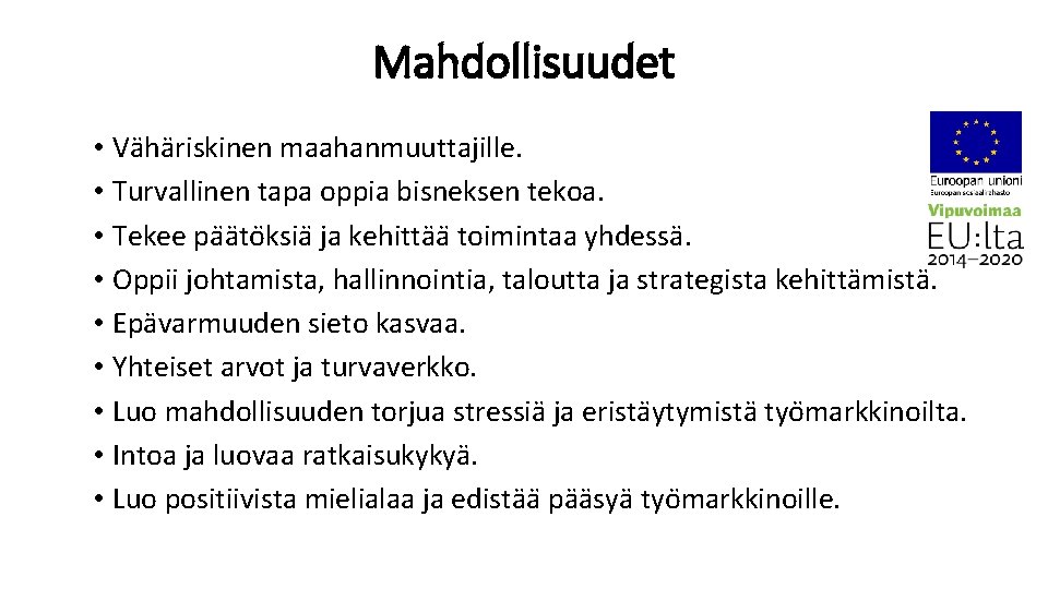 Mahdollisuudet • Vähäriskinen maahanmuuttajille. • Turvallinen tapa oppia bisneksen tekoa. • Tekee pa a