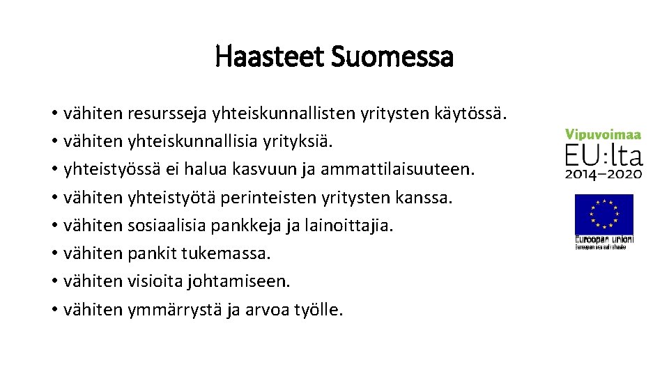 Haasteet Suomessa • vähiten resursseja yhteiskunnallisten yritysten käytössä. • vähiten yhteiskunnallisia yrityksiä. • yhteistyössä