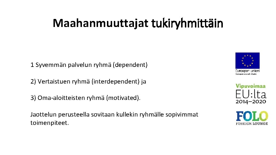 Maahanmuuttajat tukiryhmittäin 1 Syvemma n palvelun ryhma (dependent) 2) Vertaistuen ryhma (interdependent) ja 3)