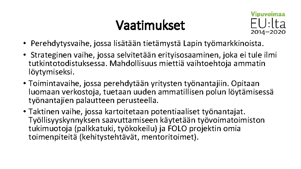 Vaatimukset • Perehdytysvaihe, jossa lisätään tietämystä Lapin työmarkkinoista. • Strateginen vaihe, jossa selvitetään erityisosaaminen,