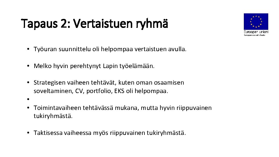 Tapaus 2: Vertaistuen ryhmä • Työuran suunnittelu oli helpompaa vertaistuen avulla. • Melko hyvin