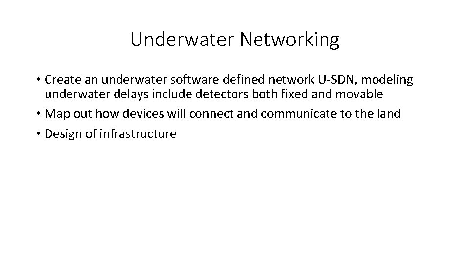 Underwater Networking • Create an underwater software defined network U-SDN, modeling underwater delays include
