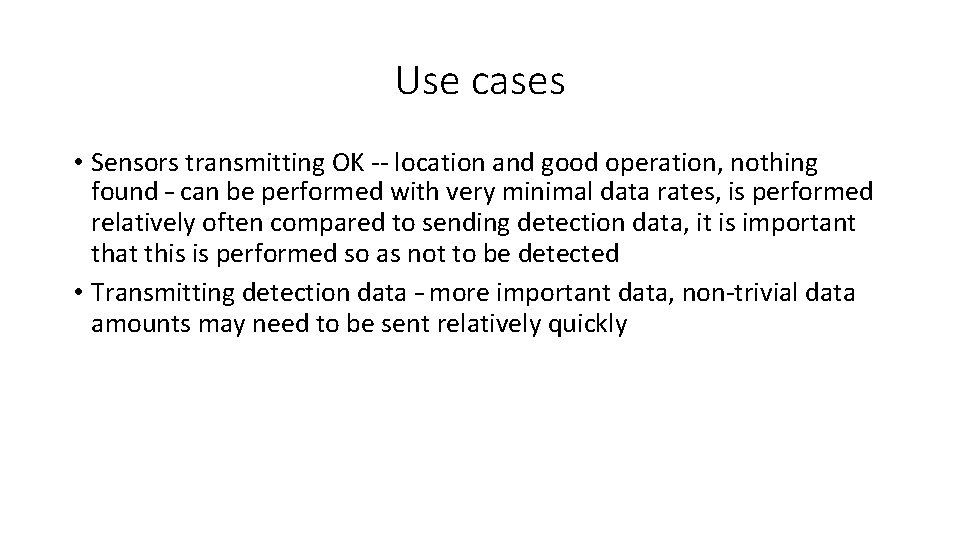 Use cases • Sensors transmitting OK -- location and good operation, nothing found –