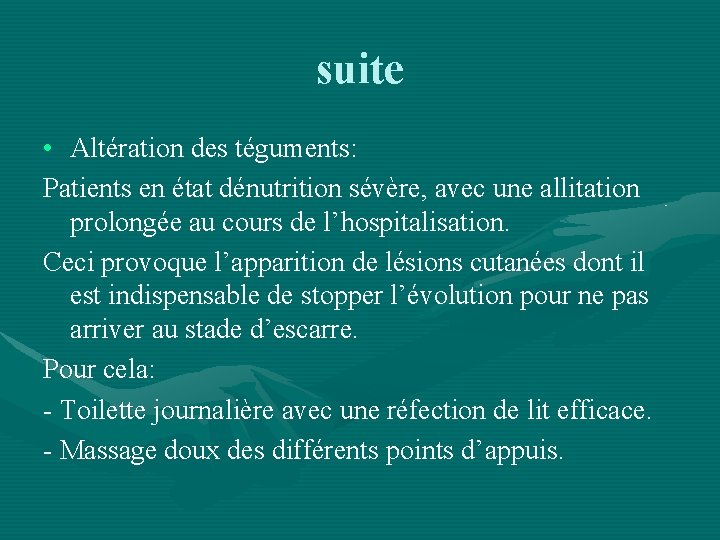 suite • Altération des téguments: Patients en état dénutrition sévère, avec une allitation prolongée