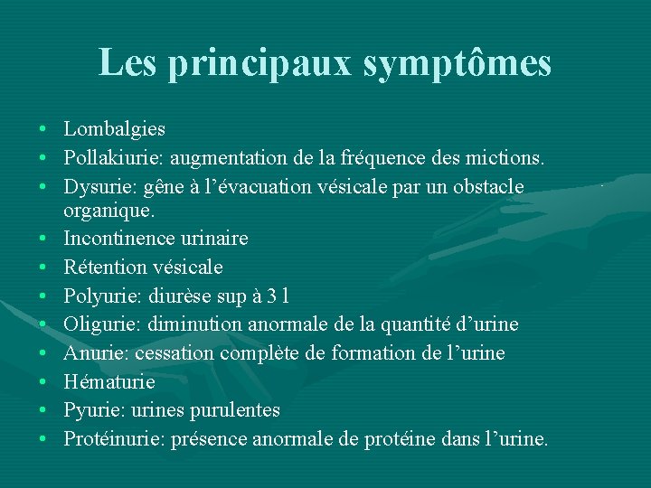 Les principaux symptômes • Lombalgies • Pollakiurie: augmentation de la fréquence des mictions. •