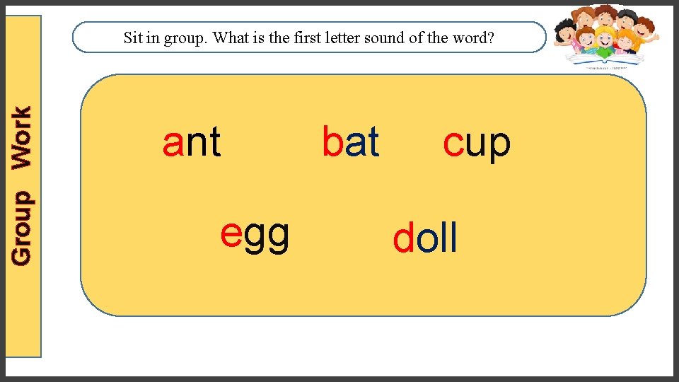 Group Work Sit in group. What is the first letter sound of the word?