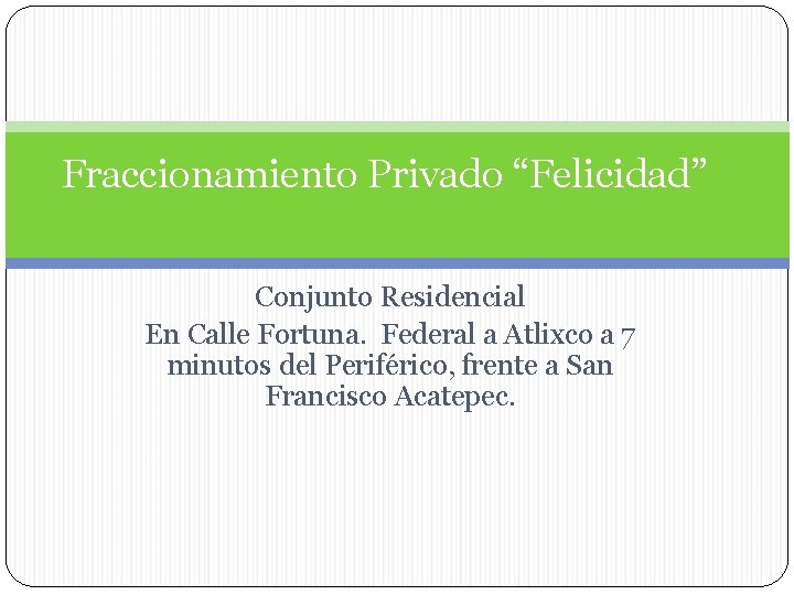 Fraccionamiento Privado “Felicidad” Conjunto Residencial En Calle Fortuna. Federal a Atlixco a 7 minutos