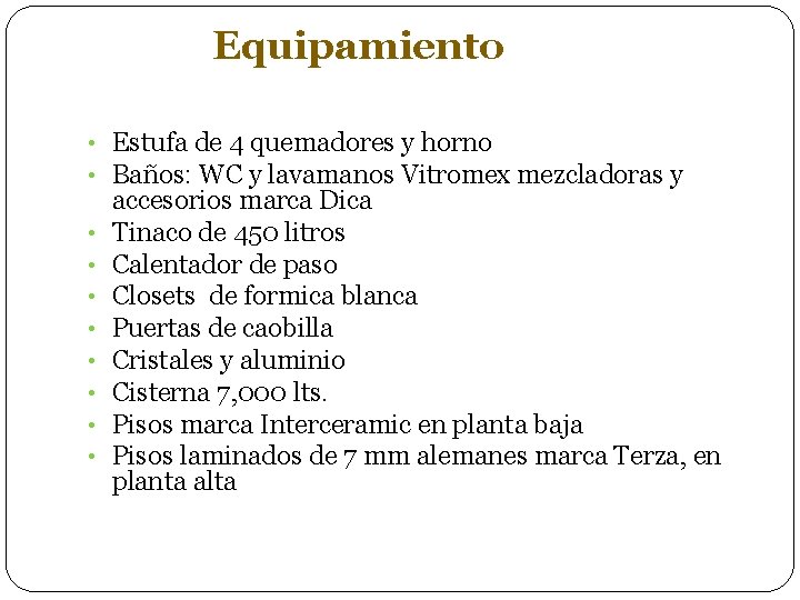 Equipamiento • Estufa de 4 quemadores y horno • Baños: WC y lavamanos Vitromex