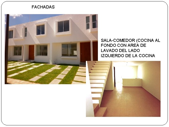 FACHADAS SALA-COMEDOR (COCINA AL FONDO CON AREA DE LAVADO DEL LADO IZQUIERDO DE LA