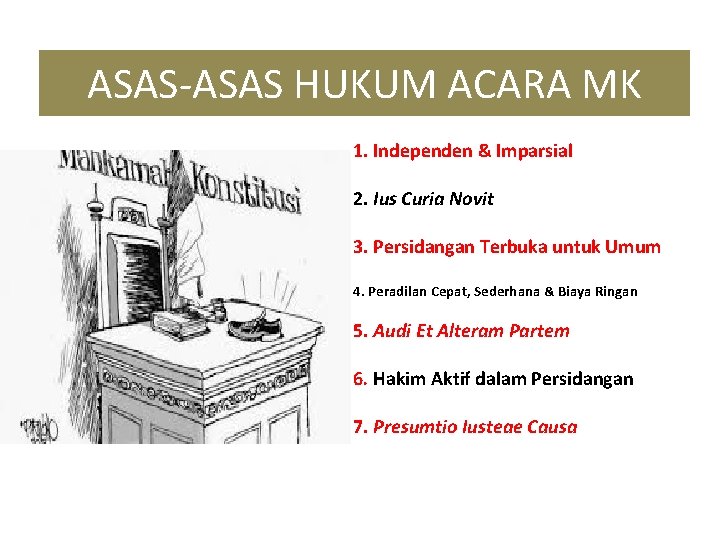 ASAS-ASAS HUKUM ACARA MK 1. Independen & Imparsial 2. Ius Curia Novit 3. Persidangan