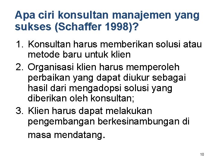 Apa ciri konsultan manajemen yang sukses (Schaffer 1998)? 1. Konsultan harus memberikan solusi atau