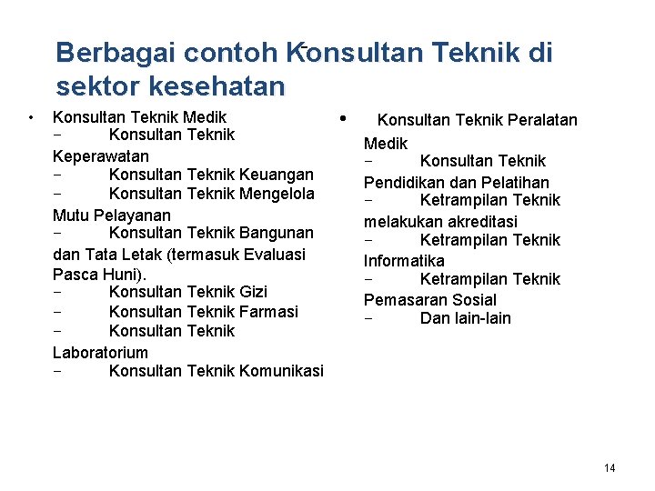 Berbagai contoh Konsultan Teknik di sektor kesehatan • Konsultan Teknik Medik Konsultan Teknik Keperawatan