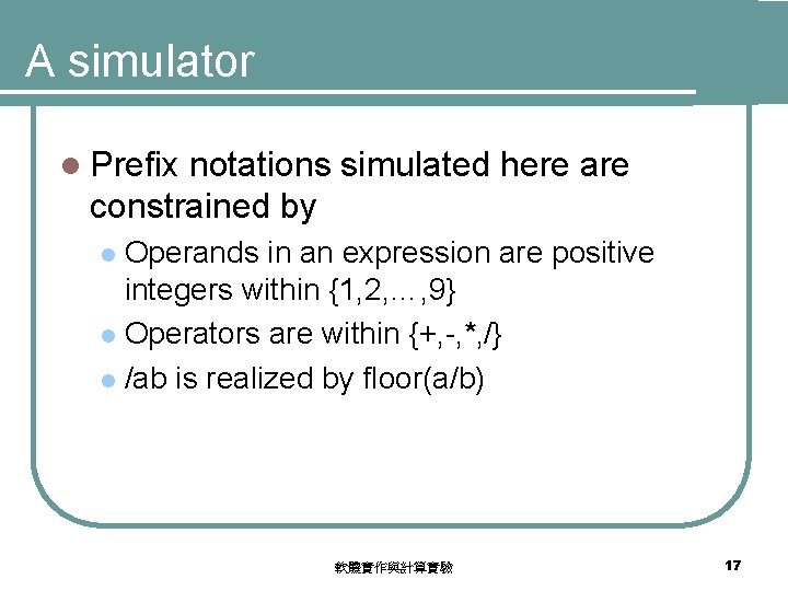 A simulator l Prefix notations simulated here are constrained by Operands in an expression