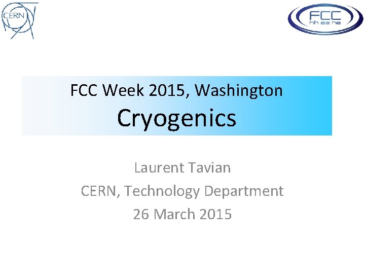 FCC Week 2015, Washington Cryogenics Laurent Tavian CERN, Technology Department 26 March 2015 