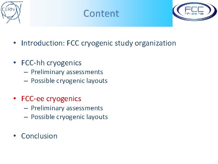 Content • Introduction: FCC cryogenic study organization • FCC-hh cryogenics – Preliminary assessments –